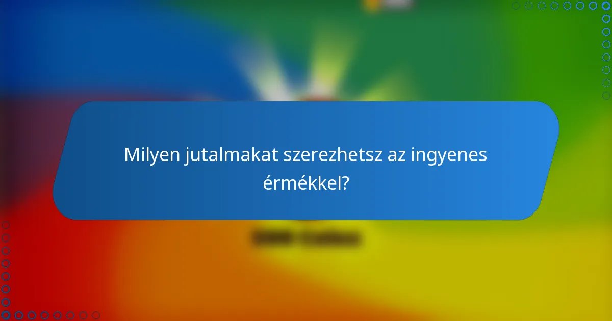 Milyen jutalmakat szerezhetsz az ingyenes érmékkel?