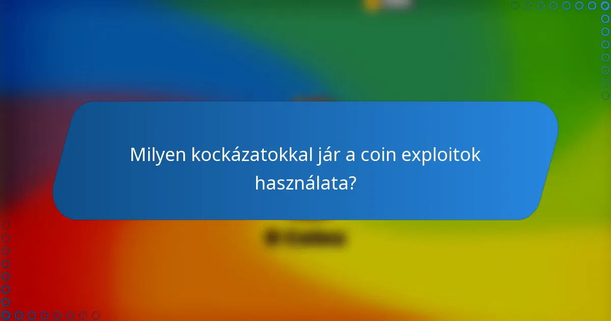 Milyen kockázatokkal jár a coin exploitok használata?