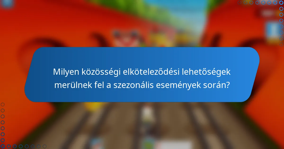 Milyen közösségi elköteleződési lehetőségek merülnek fel a szezonális események során?