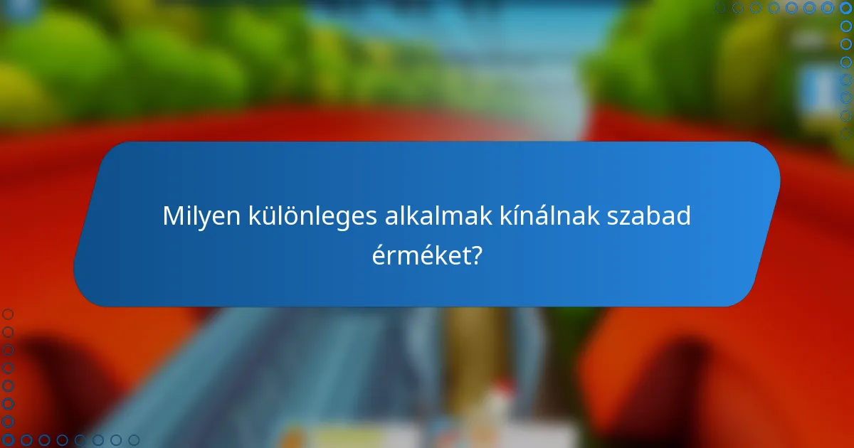 Milyen különleges alkalmak kínálnak szabad érméket?