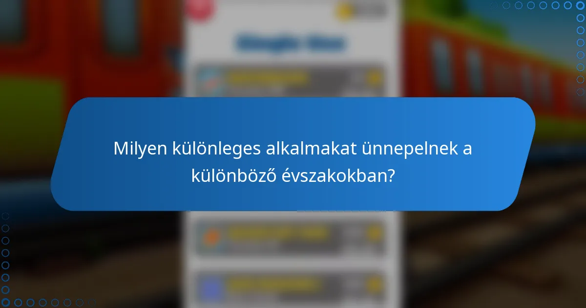 Milyen különleges alkalmakat ünnepelnek a különböző évszakokban?