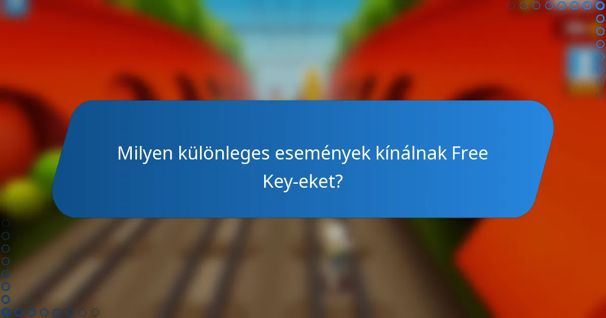 Milyen különleges események kínálnak Free Key-eket?
