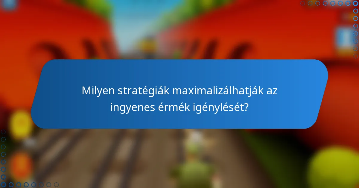 Milyen stratégiák maximalizálhatják az ingyenes érmék igénylését?