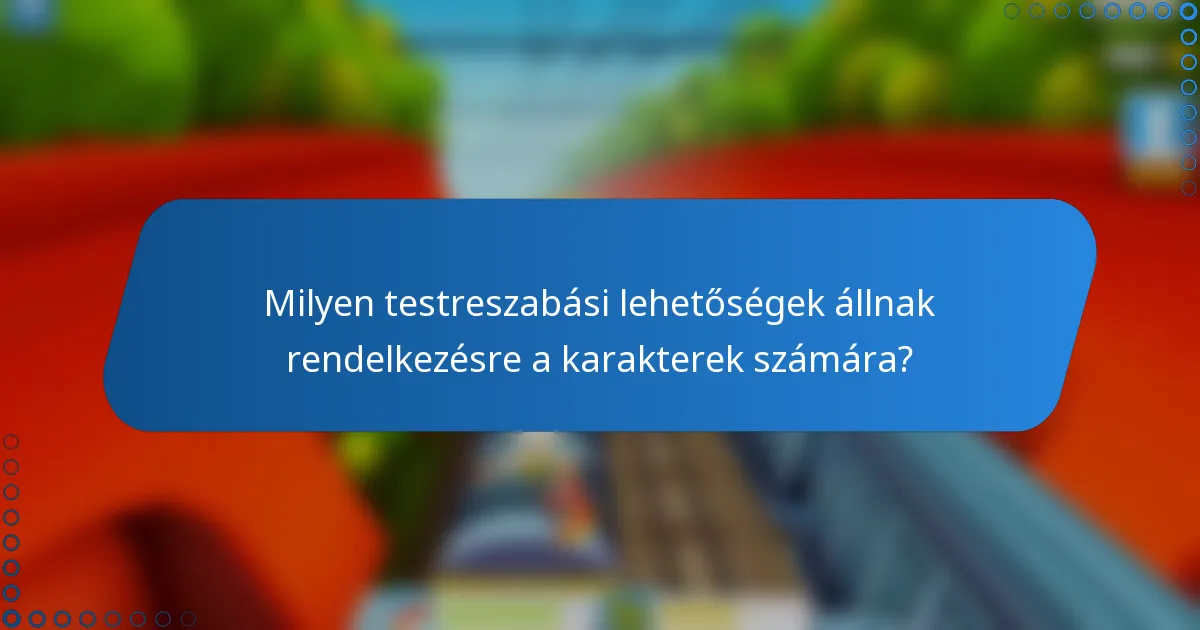 Milyen testreszabási lehetőségek állnak rendelkezésre a karakterek számára?