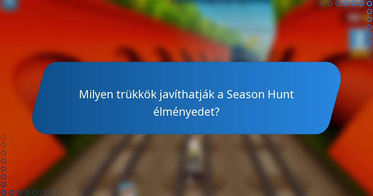 Milyen trükkök javíthatják a Season Hunt élményedet?